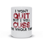 I won't quit but I will cuss the whole time Mug