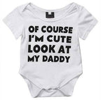 Of Course I'm cute look at my dady baby bodysuit