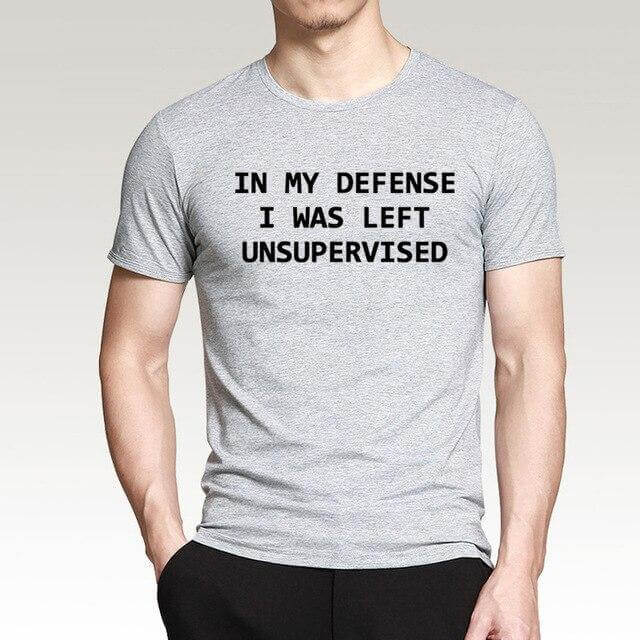 In My Defense I Was Left Unsupervised Funny T-shirt