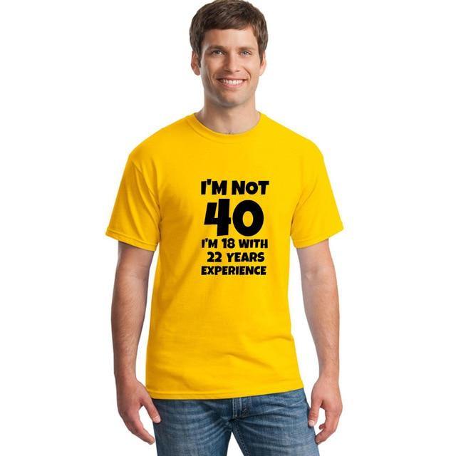 I'm NOT 40 I'm 18 with 22 Years Experience Funny T-shirt